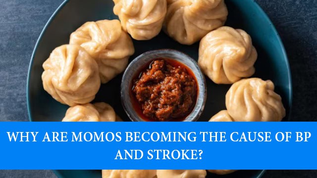 Why are momos becoming the cause of BP and stroke?