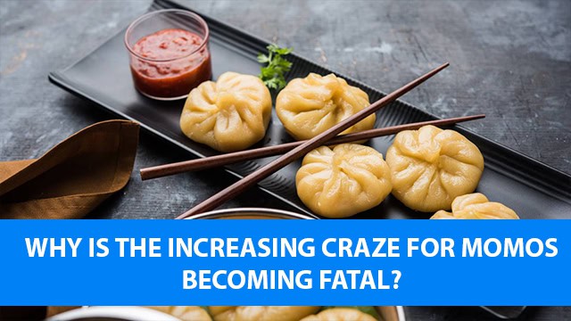 Why is the increasing craze for momos becoming fatal?